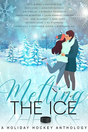 Melting the Ice:  A Holiday Hockey Anthology  by Stephanie Kay, Jennifer Sucevic, Sierra Hill, Mari Carr, Stephanie Queen, Lasairiona McMaster, Evey Lyon, Kimberly Readnour, Laura Marquez Diamond, Kim Findlay, R.C. Stephens, Cathryn Fox, Andi Burns