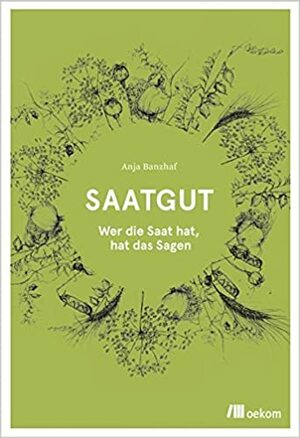 Saatgut. Wer die Saat hat, hat das Sagen by Anja Banzhaf