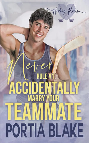 Never accidentally marry your teammate  by Portia Blake