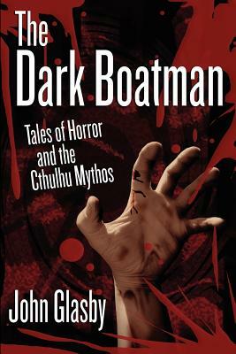 The Dark Boatman: Tales of Horror and the Cthulhu Mythos by John Glasby
