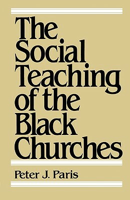 The Social Teaching of the Black Churches by Peter J. Paris