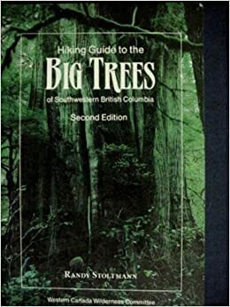 Hiking Guide to the Big Trees of Southwestern British Columbia by Randy Stoltmann