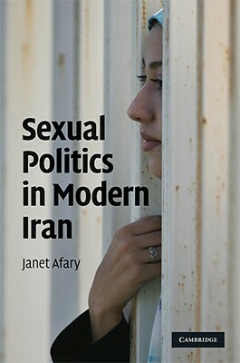 Sexual Politics in Modern Iran by Janet Afary