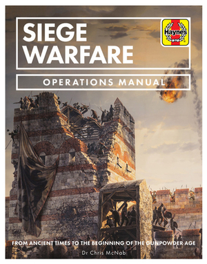 Siege Warfare Operations Manual: From Ancient Times to the Beginning of the Gunpowder Age by Chris McNab