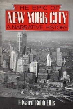 Epic of New York City: A Narrative History by Edward Robb Ellis, Edward Robb Ellis