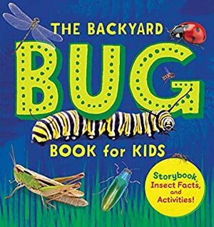 The Backyard Bug Book for Kids: Storybook, Insect Facts, and Activities by Lauren Davidson