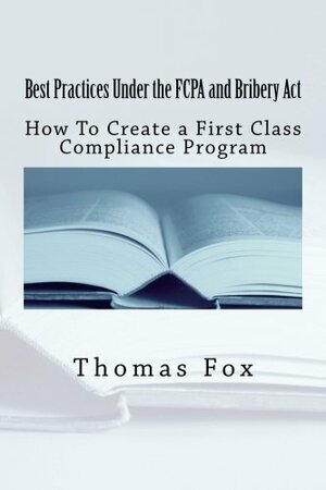 Best Practices under the FCPA and Bribery Act by Thomas Fox