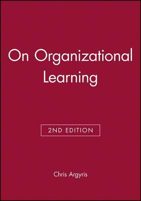 On Organizational Learning by Chris Argyris