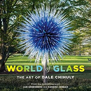 World of Glass: The Art of Dale Chihuly by Jan Greenberg, Sandra Jordan