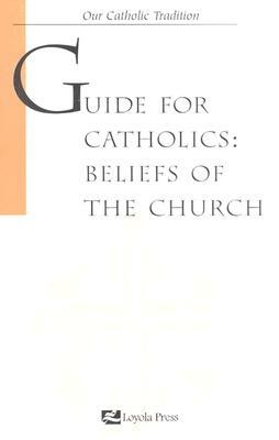 Guide for Catholics: Beliefs of the Church by George Lane