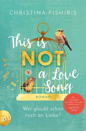 This Is (Not) a Love Song by Christina Pishiris