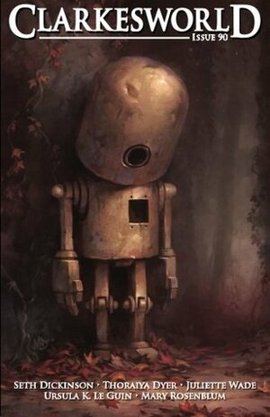 Clarkesworld Magazine, Issue 90 by Mary Rosenblum, Jason Heller, Thoraiya Dyer, Ursula K. Le Guin, Juliette Wade, Neil Clarke, Mark Cole, Jeremy L.C. Jones, Seth Dickinson