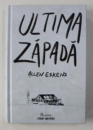 Ultima zăpadă by Allen Eskens