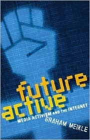 Future Active: Media Activism and the Internet by Graham Meikle