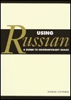 Using Russian: A Guide to Contemporary Usage by Derek Offord