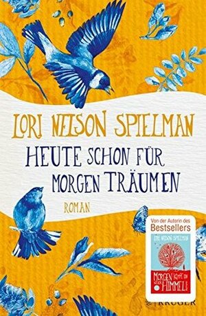 Heute schon für morgen träumen by Lori Nelson Spielman