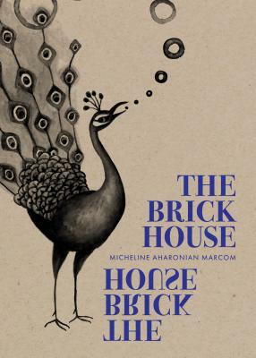 The Brick House by Micheline Aharonian Marcom