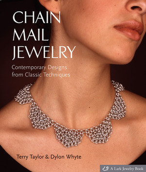 Chain Mail Jewelry: Contemporary Designs from Classic Techniques by Terry Taylor, Dylon Whyte