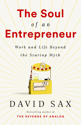 The Soul of an Entrepreneur: Work and Life Beyond the Startup Myth by David Sax