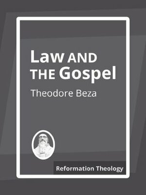 Law and the Gospel by Theodore Beza