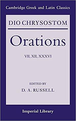 Dio Chrysostom Orations VII, XII, and XXXVI by D. A. Russell