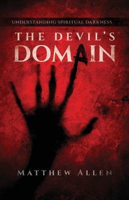 The Devil's Domain: Understanding Spiritual Darkness by Matthew Allen