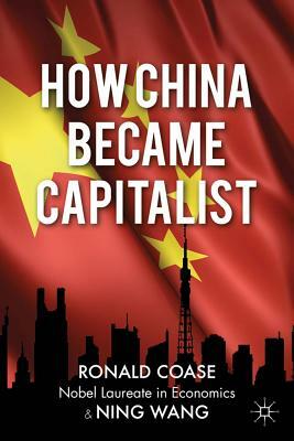 How China Became Capitalist by N. Wang, R. Coase