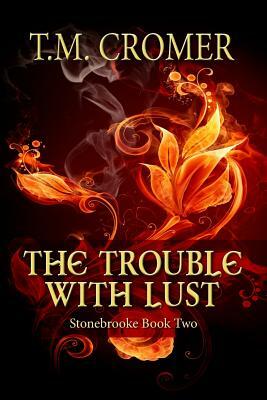 The Trouble With Lust by T.M. Cromer