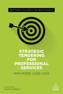 Strategic Tendering for Professional Services: Win More, Lose Less by Tim Nightingale, Matthew Fuller