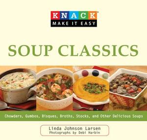 Soup Classics: Chowders Gumbos Bisques Broths Stocks & Other Delicious Soups by Linda Larsen