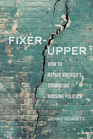 Fixer-Upper: How to Repair America's Broken Housing Systems by Jenny Schuetz