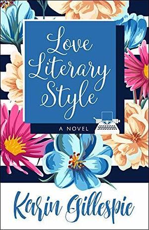 Love Literary Style: A Novel by Karin Gillespie, Karin Gillespie