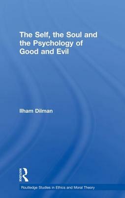 The Self, the Soul and the Psychology of Good and Evil by Ilham Dilman
