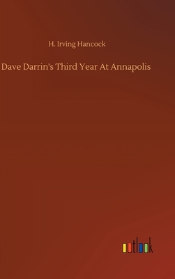 Dave Darrin's Third Year At Annapolis by H. Irving Hancock