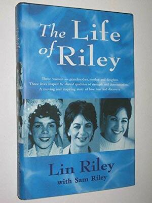 The Life of Riley by Sam Riley, Lin Riley