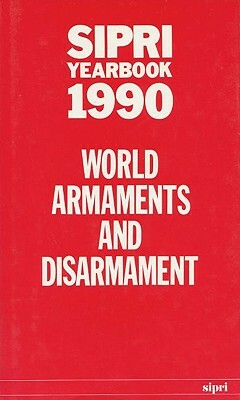 Sipri Yearbook 1990: World Armaments and Disarmament by Stockholm International Peace Research I