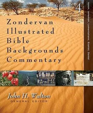 Isaiah, Jeremiah, Lamentations, Ezekiel, Daniel by Izak Cornelius, John H. Walton, Mark W. Chavalas, Duane A. Garrett, John Hilber, Daniel I. Block, Richard S. Hess, Philip S. Johnston, Andrew E. Hill, Kenneth Hoglund, Daniel Bodi, R. Dennis Cole, Roy Gane, Paul W. Ferris, Eugene Carpenter