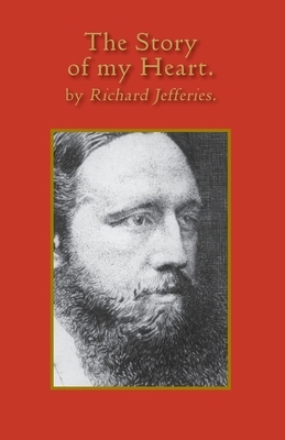 The Story of My Heart: My Autobiography by Richard Jefferies