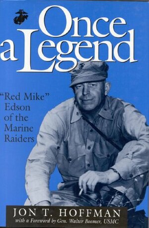 Once a Legend: Red Mike Edson of the Marine Raiders by Jon T. Hoffman