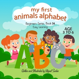 My First Animals Alphabet: Beginners Easy Learning Book by Miguel Santos