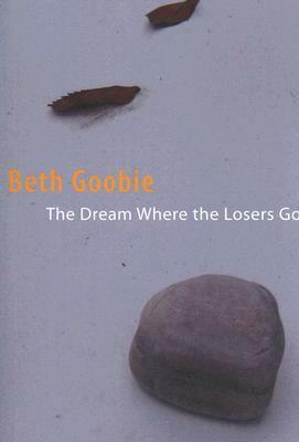 The Dream Where the Losers Go by Beth Goobie