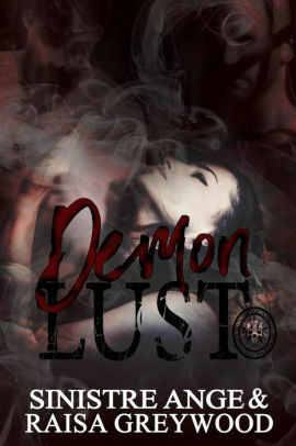 Demon Lust: A Happily-Never-After Anthology by Raisa Greywood, Sinistre Ange