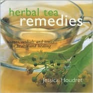 Herbal Tea Remedies: Tisanes, Cordials, and Tonics for Health and Healing by Jessica Houdret