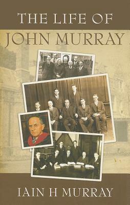 The Life of John Murray by Iain H. Murray