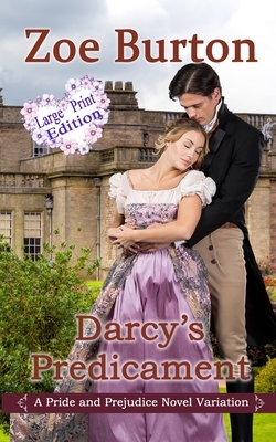 Darcy's Predicament Large Print Version by Zoe Burton