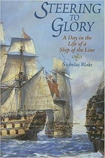 Steering to Glory: A Day in the Life of a Ship-of-the-line by Nicholas Blake