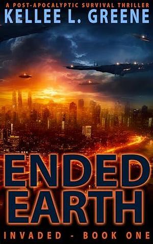 Ended Earth - A Post-Apocalyptic Survival Thriller by Kellee L. Greene, Kellee L. Greene