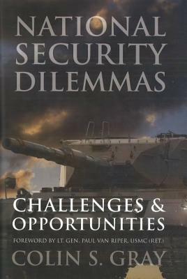 National Security Dilemmas: Challenges & Opportunities by Colin S. Gray