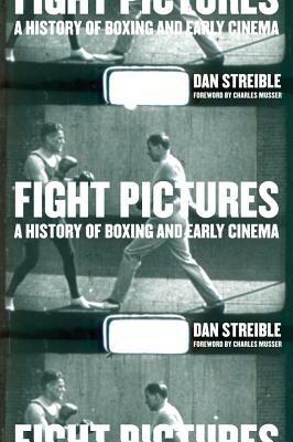 Fight Pictures: A History of Boxing and Early Cinema by Dan Streible