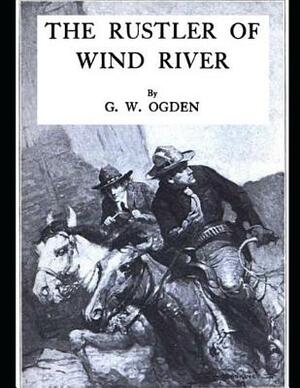 The Rustler of Wind River: ( Annotated ) by George W. Ogden